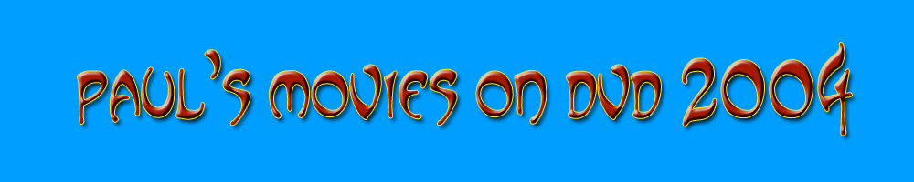  Paul's Movies on DVD 2004